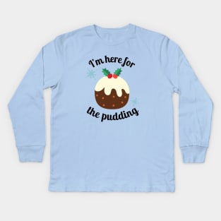 Christmas Funny I'm Here For The Pudding Kids Long Sleeve T-Shirt